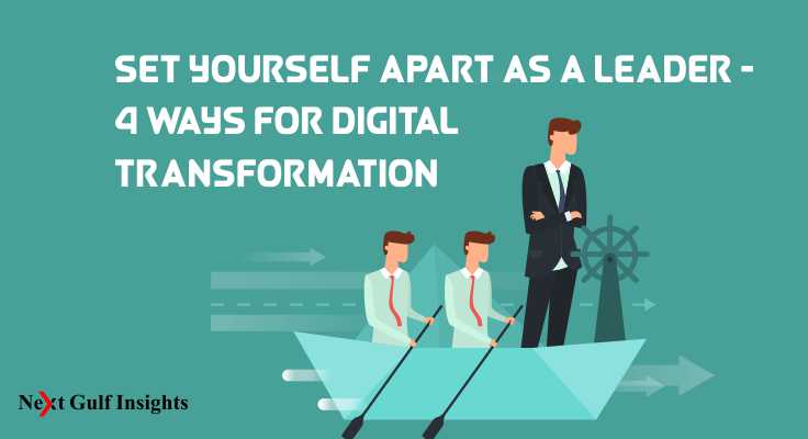Set Yourself Apart as a Leader - 4 Ways For Digital Transformation