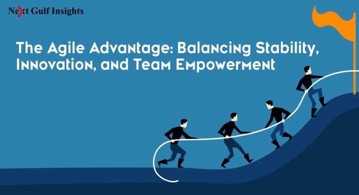 The Agile Advantage: Balancing Stability, Innovation, and Team Empowerment
